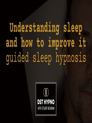 cover image of Understanding sleep and how to improve it guided sleep hypnosis--A guided meditation--DST Hypno with Stu Newman